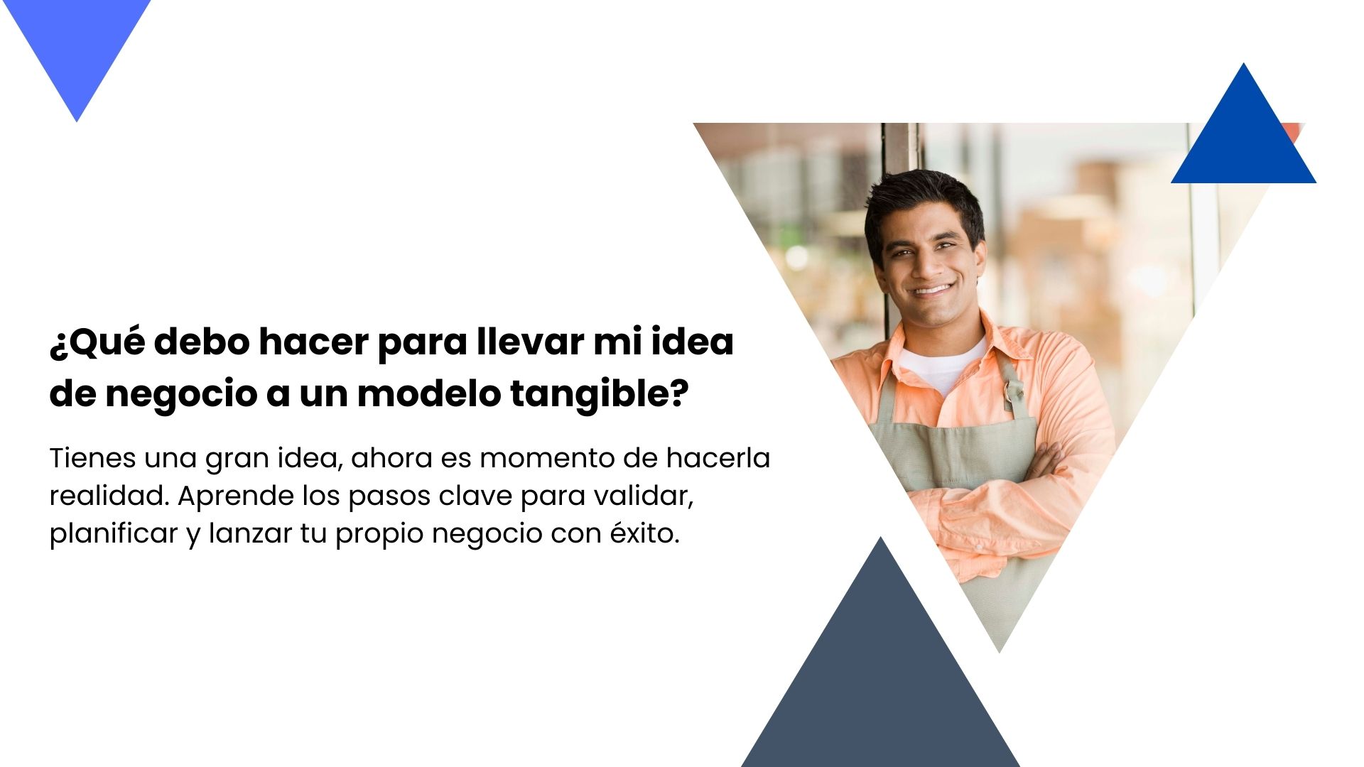 Tienes una gran idea, ahora es momento de hacerla realidad. 